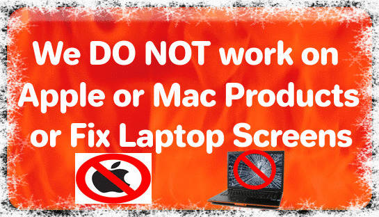 We DO NOT work on Apple or Mac Products or Fix Laptop Screens.